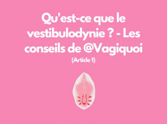 Qu’est-ce que la vestibulodynie ? - Les conseils de @VagiQuoi 