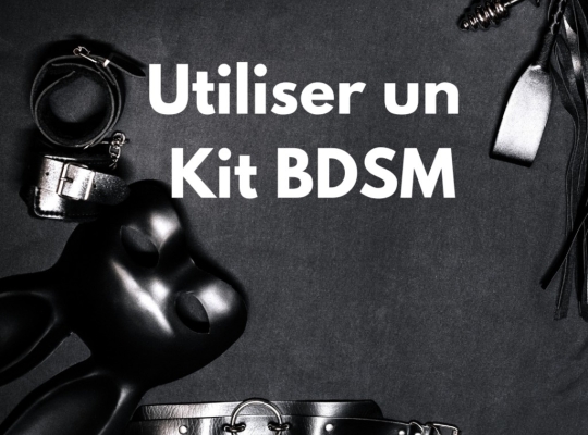 Comment utiliser un kit BDSM ? 